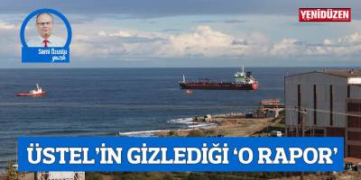 ÜSTEL’İN GİZLEDİĞİ ‘O RAPOR’