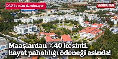 DAÜ’de sular durulmuyor: Maaşlardan %40 kesinti, hayat pahalılığı ödeneği askıda!