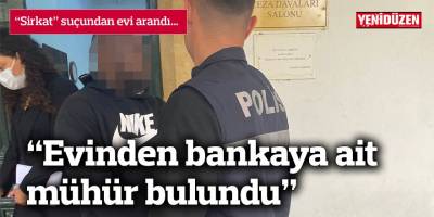 “Sirkat” suçundan evi arandı…