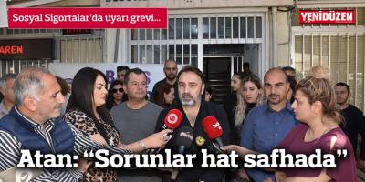 Atan: “Sorunlar hat safhada”