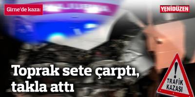 Toprak sete çarptı, takla attı