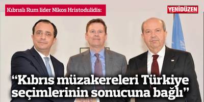 “Kıbrıs müzakereleri Türkiye seçimlerinin sonucuna bağlı”