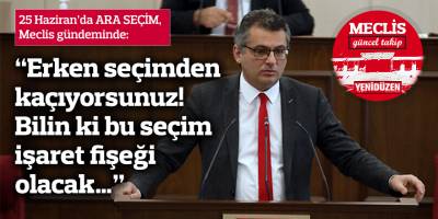 “Erken seçimden kaçıyorsunuz! Bilin ki bu seçim işaret fişeği olacak…”