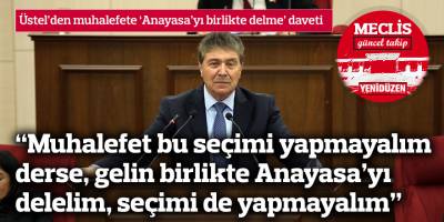 “Muhalefet bu seçimi yapmayalım derse, gelin birlikte Anayasa’yı delelim, seçimi de yapmayalım”