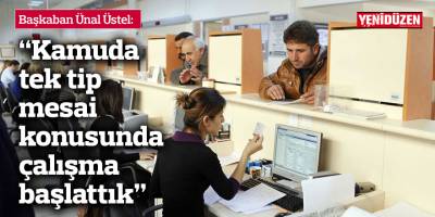 Üstel: Kamuda tek tip mesai konusunda çalışma başlattık