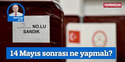 14 Mayıs sonrası ne yapmalı?