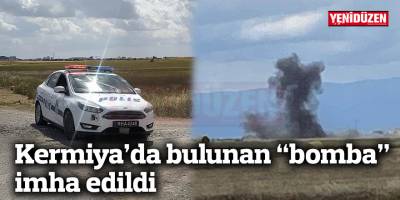 Kermiya’da bulunan “bomba” imha edildi