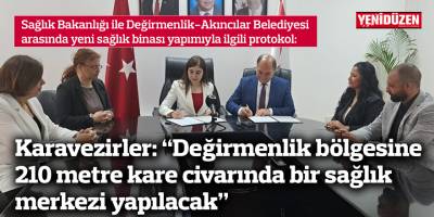 Karavezirler: “Değirmenlik bölgesine 210 metre kare civarında bir sağlık merkezi yapılacak”