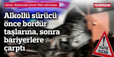 Alkollü sürücü önce bordür taşlarına, sonra bariyerlere çarptı