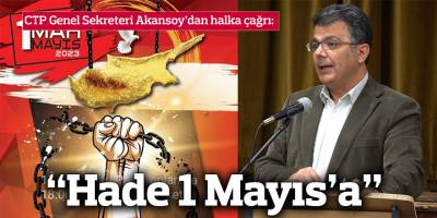 CTP Genel Sekreteri Akansoy’dan halka çağrı:  “Hade 1 Mayıs’a”