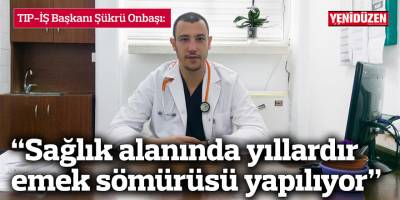 "Sağlık alanında yıllardır emek sömürüsü yapılıyor"