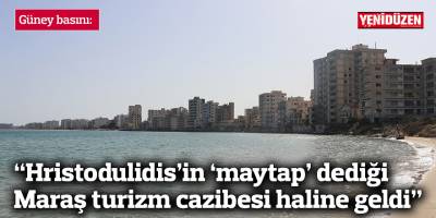 Güney basını: “Hristodulidis’in ‘maytap’ dediği Maraş turizm cazibesi haline geldi”