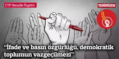 CTP Gençlik Örgütü: İfade ve basın özgürlüğü, demokratik toplumun vazgeçilmezi