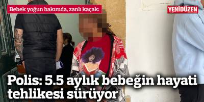 Polis: 5.5 aylık bebeğin hayati tehlikesi sürüyor