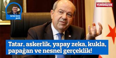 Tatar, askerlik, yapay zeka, kukla,  papağan ve nesnel gerçeklik!