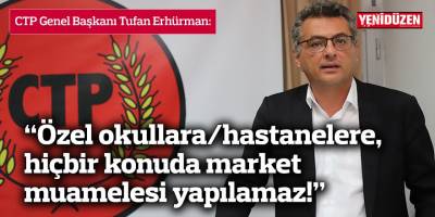 Erhürman: “Özel okullara/hastanelere, hiçbir konuda market muamelesi yapılamaz!”