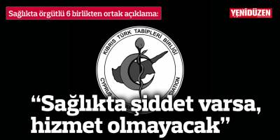 6 sağlık örgütünden ortak açıklama: “Sağlıkta şiddet varsa, hizmet olmayacak”