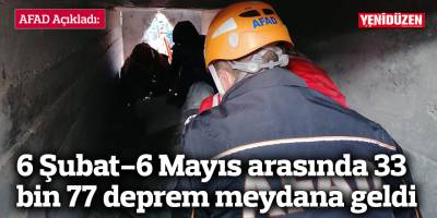 AFAD: 6 Şubat-6 Mayıs arasında 33 bin 77 deprem meydana geldi