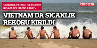 İklim krizi: Vietnam'da sıcaklık rekoru kırıldı