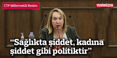 Besim:  “Sağlıkta şiddet, kadına şiddet gibi politiktir”