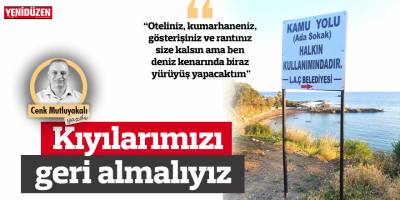 Kıyılarımızı geri almalıyız