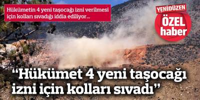 “Hükümet 4 yeni taşocağı izni için kolları sıvadı”