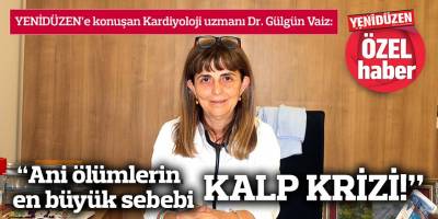 “Ani ölümlerin en büyük sebebi KALP KRİZİ!”