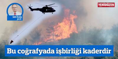 Bu coğrafyada işbirliği kaderdir