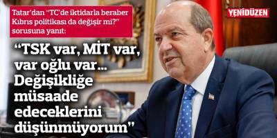 “TSK var, MİT var, var oğlu var… Değişikliğe müsaade edeceklerini düşünmüyorum”