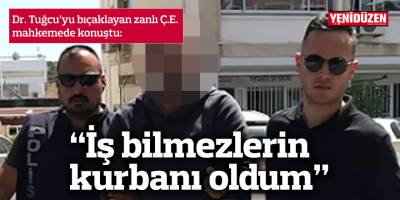 Dr. Tuğcu'yu bıçaklayan zanlı konuştu: “Devletin hiçbir kurumu söylediklerimi kale almadı"