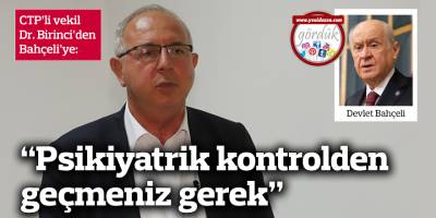 “Psikiyatrik kontrolden geçmeniz gerek”