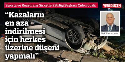 Çukurovalı: “Kazaların en aza indirilmesi için herkes üzerine düşeni yapmalı”