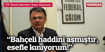 Akansoy: Bahçeli haddini aşmıştır, esefle kınıyorum!