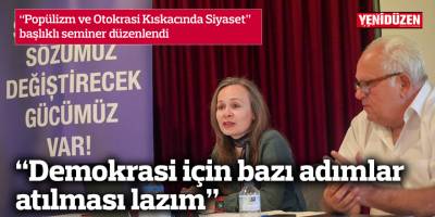 “Popülizm ve Otokrasi Kıskacında Siyaset” başlıklı seminer düzenlendi
