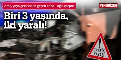 Araç, yaya geçidindeki baba - oğla çarptı