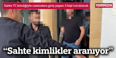 Sahte TC kimliğiyle casinolara giriş yapan 3 kişi tutuklandı