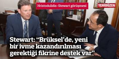Stewart: “Brüksel’de, yeni bir ivme kazandırılması gerektiği fikrine destek var”