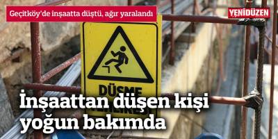 İnşaattan düşen kişi yoğun bakımda