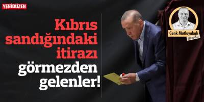 Kıbrıs sandığındaki itirazı görmezden gelenler!