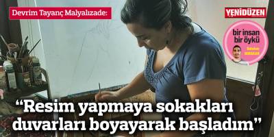 “Resim yapmaya sokakları duvarları boyayarak başladım”