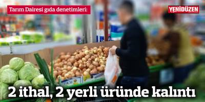 2 ithal, 2 yerli üründe kalıntı