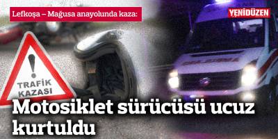 Motosiklet sürücüsü ucuz kurtuldu