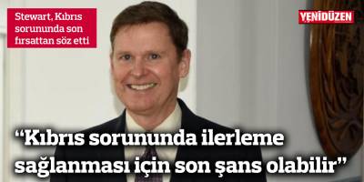 “Kıbrıs sorununda ilerleme sağlanması için son şans olabilir”