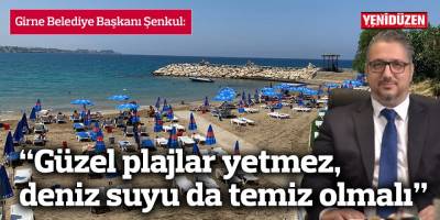 “Güzel plajlar yetmez, deniz suyu da temiz olmalı”