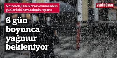 6 gün boyunca yağmur bekleniyor