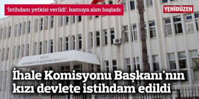 İhale Komisyonu Başkanı’nın  kızı devlete istihdam edildi