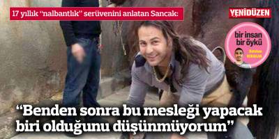 “Benden sonra bu mesleği yapacak biri olduğunu düşünmüyorum”