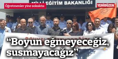 Öğretmenler yine sokakta: Boyun eğmeyeceğiz, susmayacağız