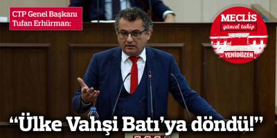 Erhürman: Ülke Vahşi Batı’ya döndü!