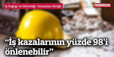 İSG-BİR: "İş kazalarının yüzde 98’i önlenebilir”